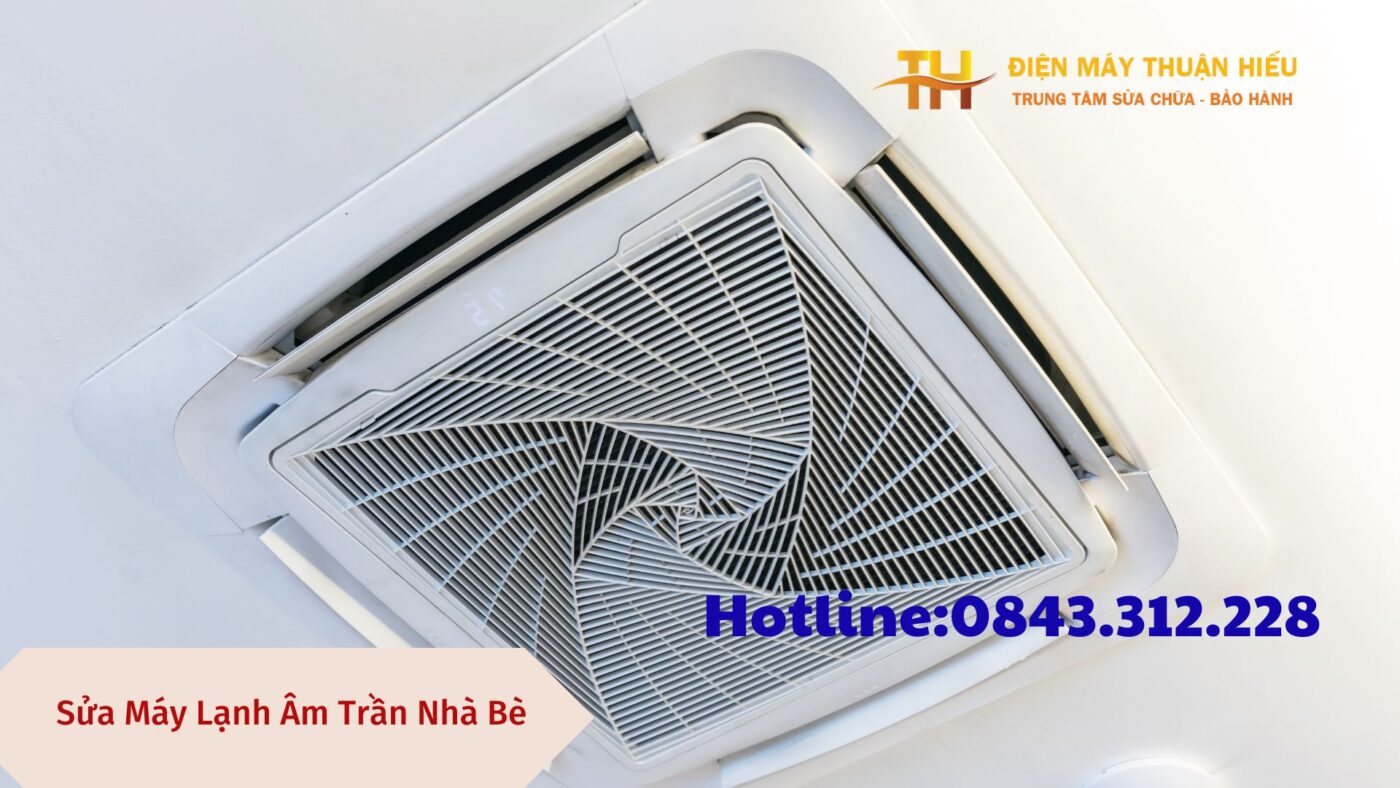 Chuyên Sửa Các Lỗi Sau Của Máy Lạnh Âm Trần Nhà Bè