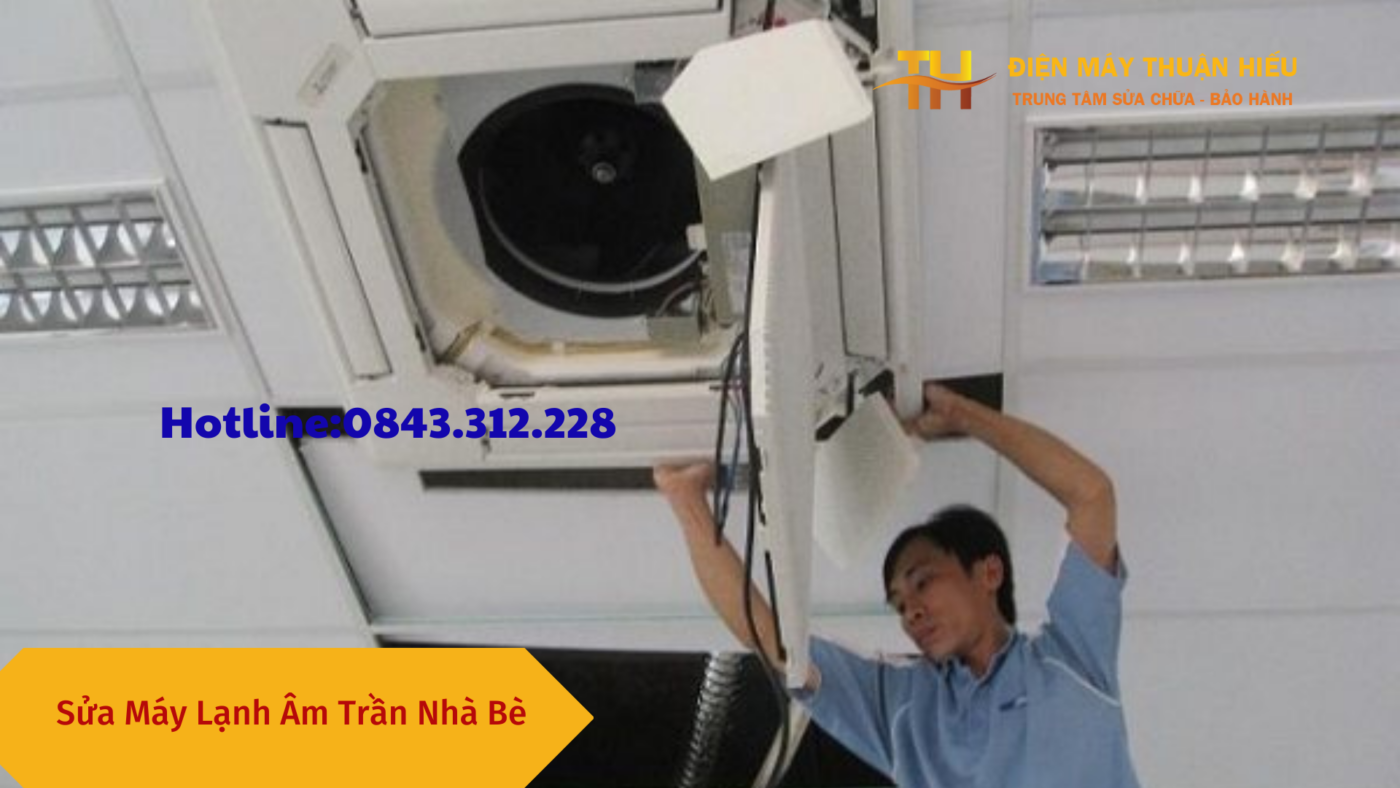 Dịch Vụ Sửa Máy Lạnh Âm Trần Nhà Bè Uy Tín Của Điện Máy Thuận Hiếu