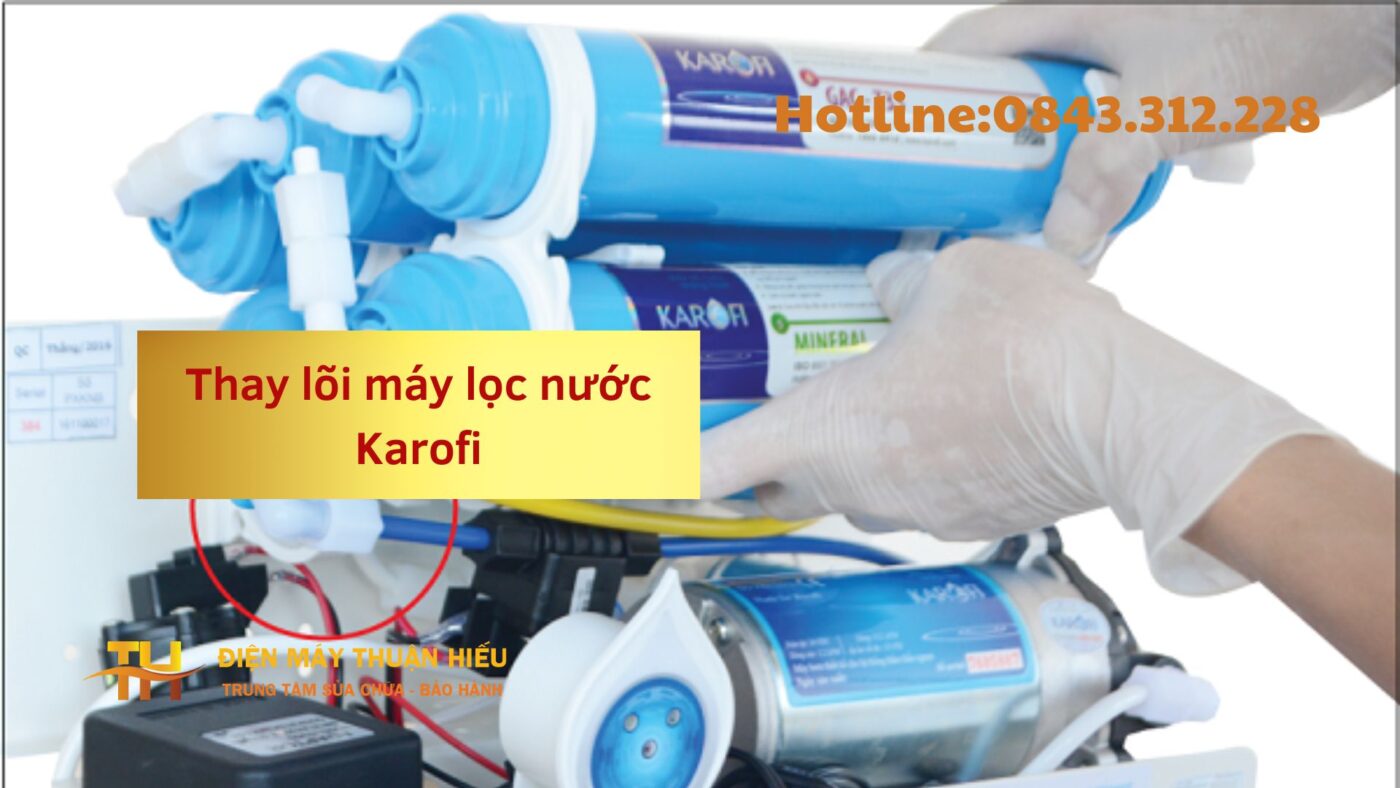 Cách Thức Liên Hệ Điện Máy Thuận Hiếu Thay Lõi Máy Lọc Nước Karofi