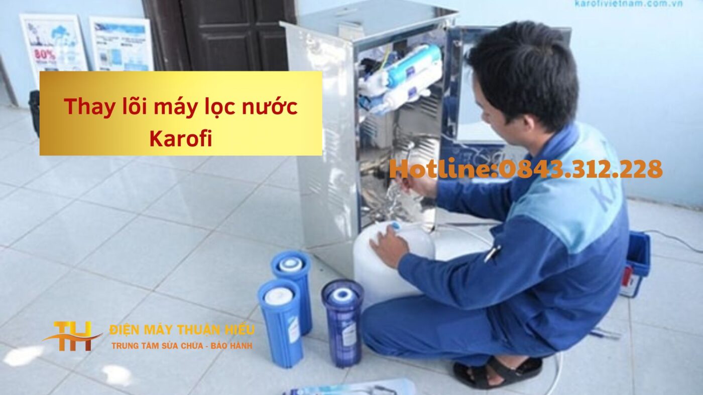 Khi Nào Thay Lõi Máy Lọc Nước Karofi - Điện Máy Thuận Hiếu