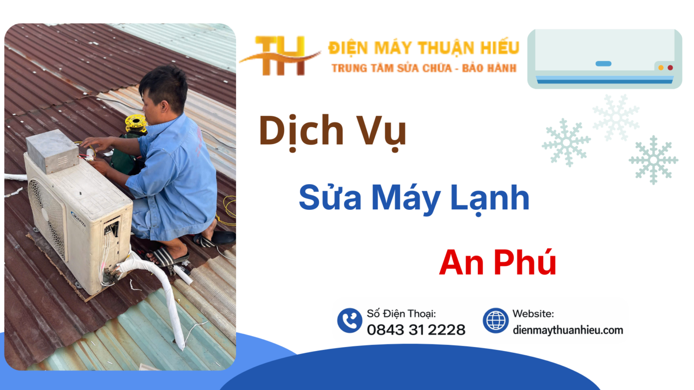 Sửa Máy Lạnh Tại An Phú, Bd Uy Tín – Có Mặt 30 Phút, Giá Rẻ