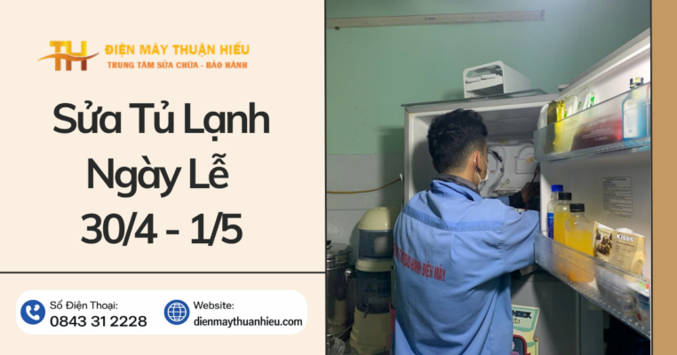Dịch Vụ Sửa Tủ Lạnh Ngày Lễ 30/4 - 1/5 | Có Mặt Nhanh